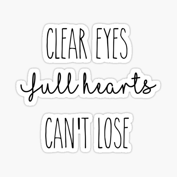 Clear Eyes Full Hearts Sticker