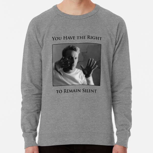 You Have the Right to Remain Silent Lightweight Sweatshirt