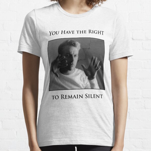 You Have the Right to Remain Silent Essential T-Shirt