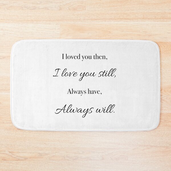 Item preview, I loved you then, I love you still, Always Have, Always will designed and sold by Mermama-House.