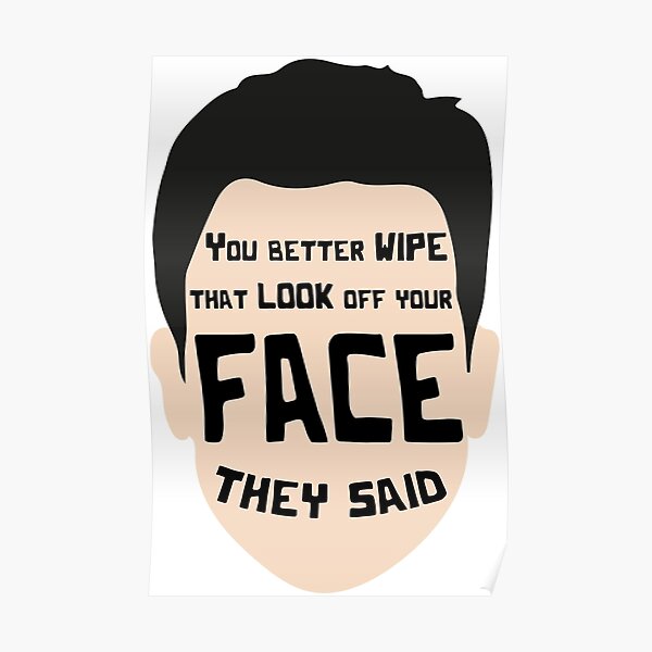 wipe-that-look-off-your-face-poster-by-ovmengemann-redbubble