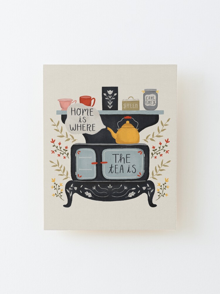 Alternate view of Home Is Where the Tea Is Mounted Print