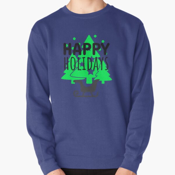 Happy Holydays Shirts Pullover Sweatshirt