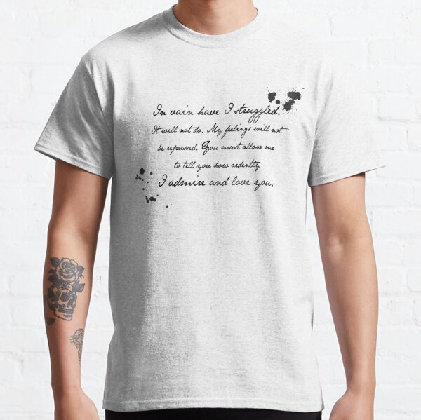 Mr Darcy Proposal Quote - Pride and Prejudice by Jane Austen Classic T-Shirt