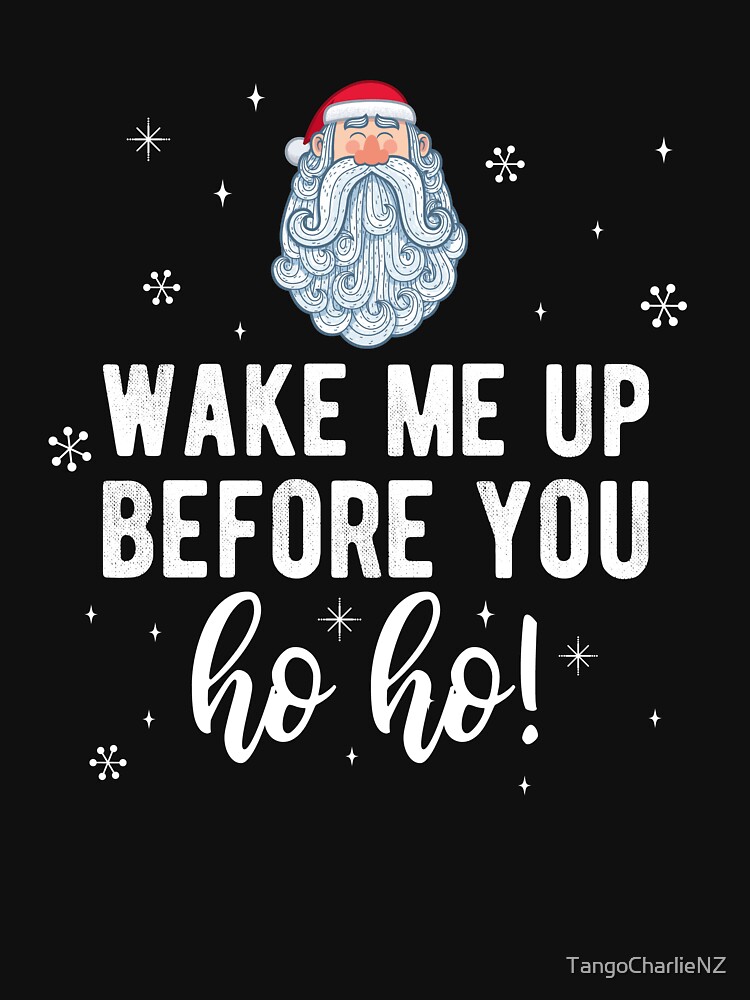 Disover Wake Me up Before You Ho Ho Santa Christmas Gift Relaxed Fit T-Shirt