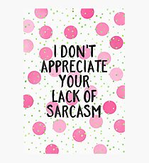 Lack of sarcasm Photographic Print