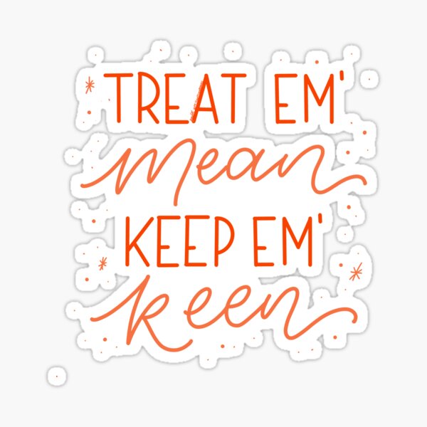 Item preview, Treat em’ Mean, Keep em’ Keen - Kath and Kim designed and sold by zoltrondesigns.