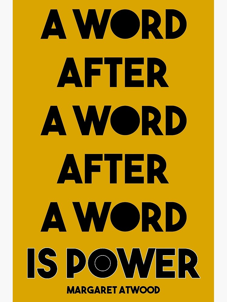 Discover Margaret Atwood Quote: A Word after a word after a word is power Premium Matte Vertical Poster