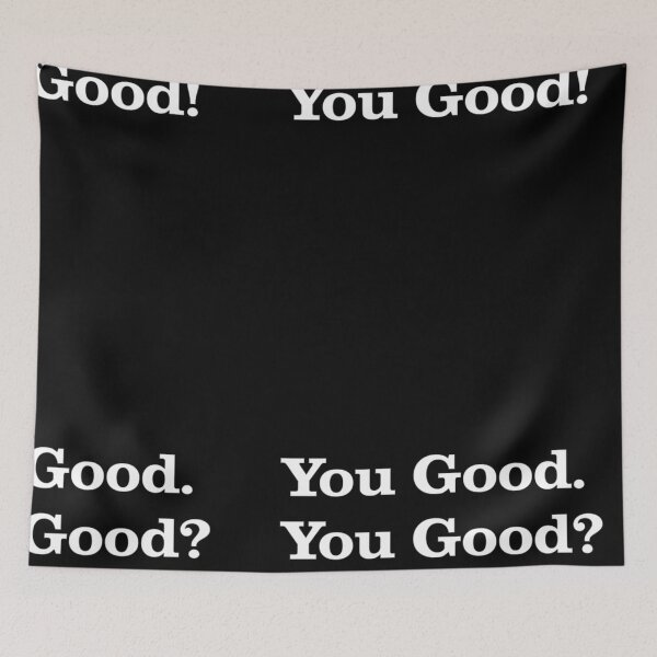 Item preview, You Good. You Good? You Good! designed and sold by RipRock81.