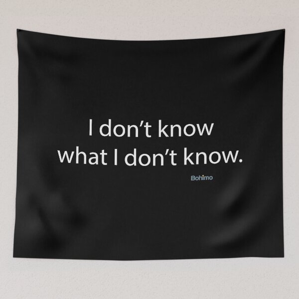 Item preview, I don't know, what I don't know. Wisdom Quote. Own it. Wear it. Bohimo  designed and sold by Bohimo.