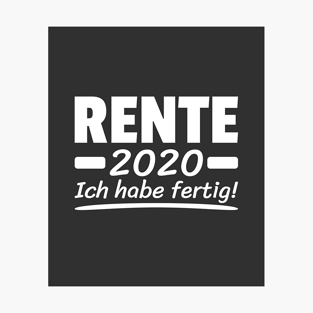 Rente Ich Habe Fertig Rentner Spruche Poster Von Team150designz Redbubble