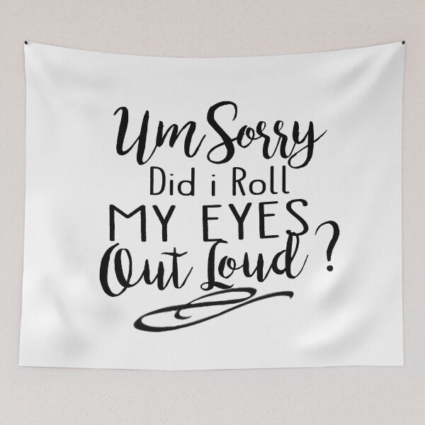Item preview, Um Sorry, Did i Roll My EYES OUT LOUD ? designed and sold by MiSou Shop.