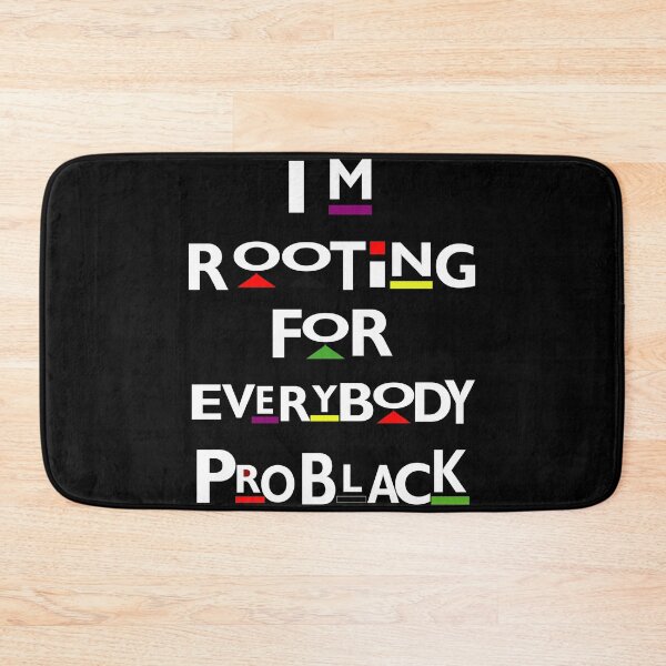 Item preview, I'm Rooting For Everybody Pro Black designed and sold by BlackArtMatter.