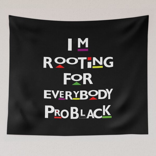 Item preview, I'm Rooting For Everybody Pro Black designed and sold by BlackArtMatter.