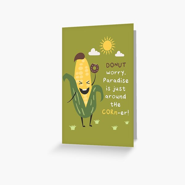 DONUT WORRY. PARADISE IS JUST AROUND THE CORN-ER! Greeting Card