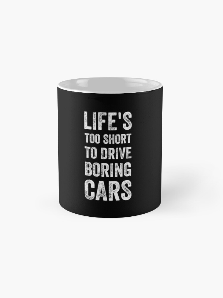 Life is too Short to Drive Boring Cars Mug