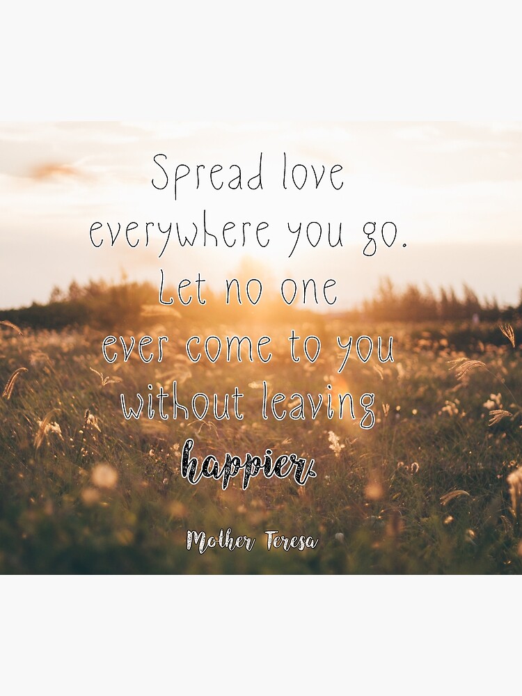 Spread Love Everywhere You Go, Mother Theresa Quote