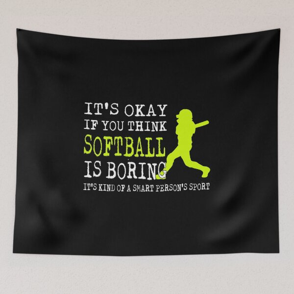 Item preview, It's Okay If You Think Softball Is Boring It's Kind Of A Smart Person's Sport Funny designed and sold by nikkidawn74.
