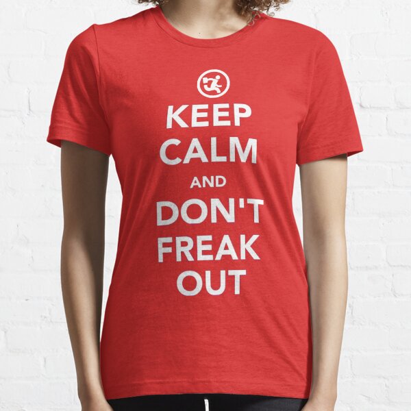 Keep Calm And Don't Freak Out Essential T-Shirt