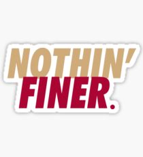 Nothin' Finer. Sticker