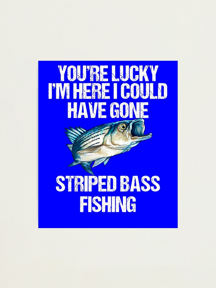 Lucky I'm Here Striped Bass Funny Fisherman Fishing Gift