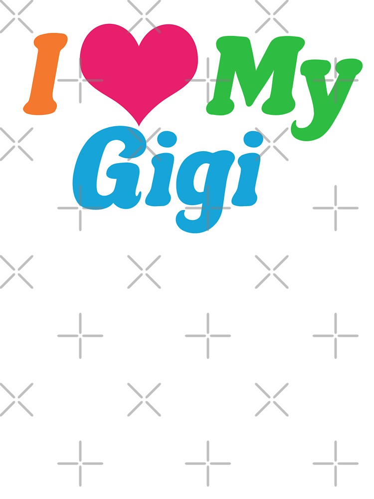 i love my gigi t shirts