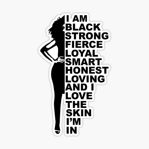 I am black strong fierce loyal smart honest loving and i love the skin i’m  in shirt - Rockatee