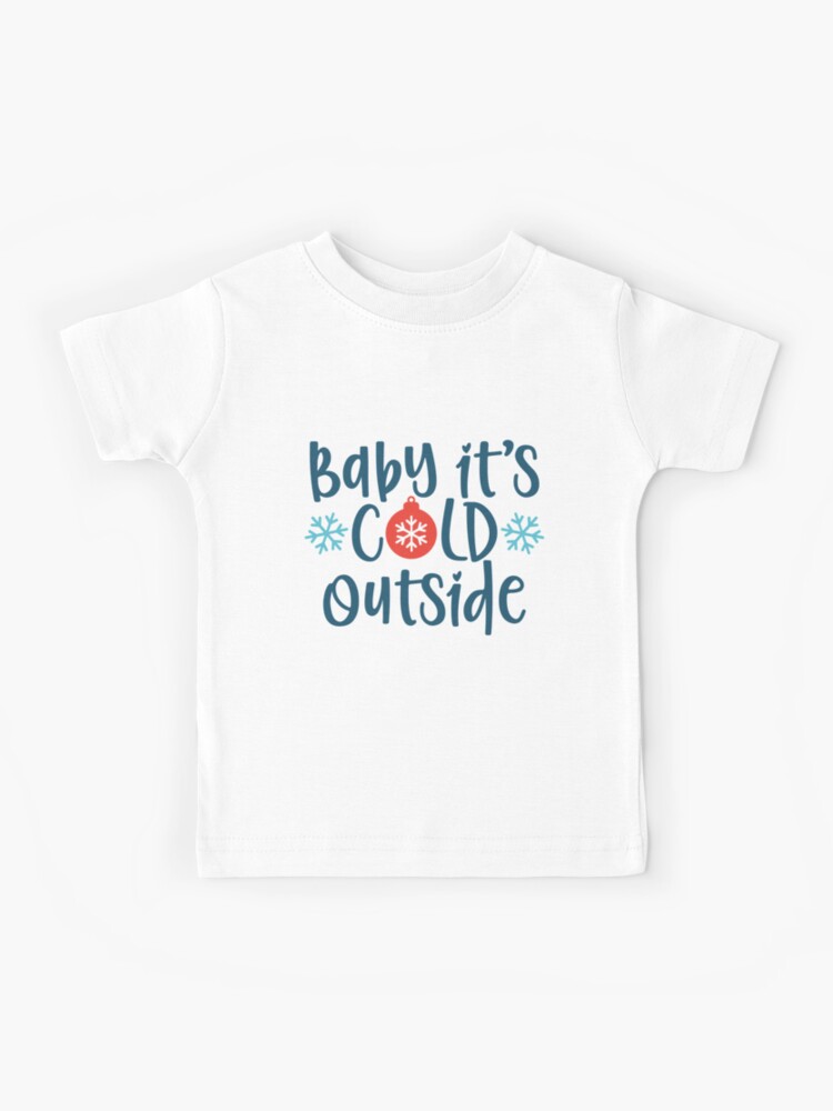 baby it's cold outside tee shirt