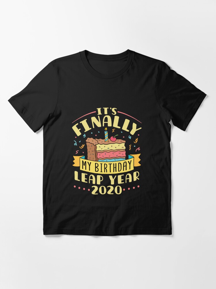 Leap Year 2020 It's Finally My Birthday Essential T-Shirt for
