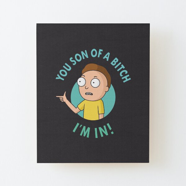 You Son of a Bitch, I'm In - Morty Wood Mounted Print