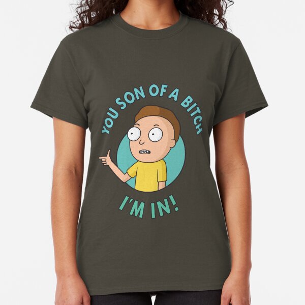 You Son of a Bitch, I'm In - Morty Classic T-Shirt