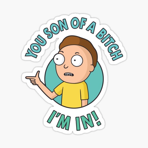 You Son of a Bitch, I'm In - Morty Sticker