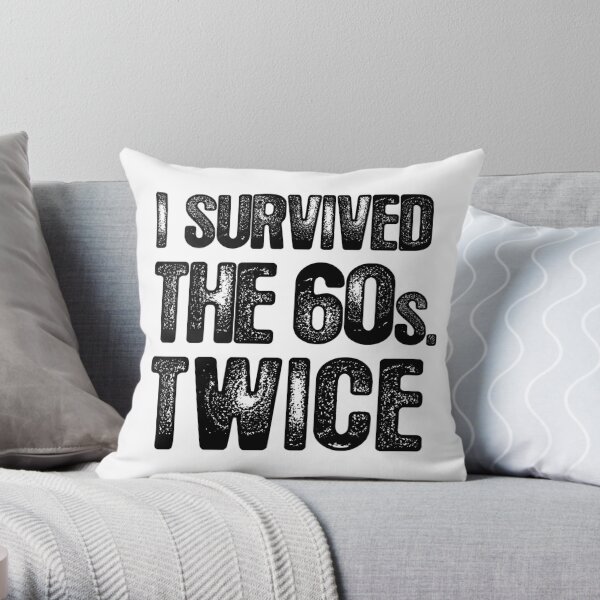 Multicolor 18x18 I Survived The Sixties Twice Gift Tee I Survived The Sixties 60s Twice Throw Pillow
