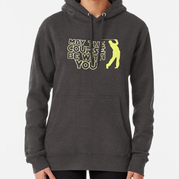 May the Course be with You Funny Golf T Shirt Pullover Hoodie