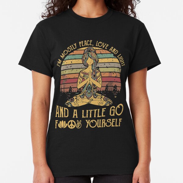 I'm Mostly Peace, Love And Light And A Little Go Fuck Yourself Tattooed T-shirt Classic T-Shirt