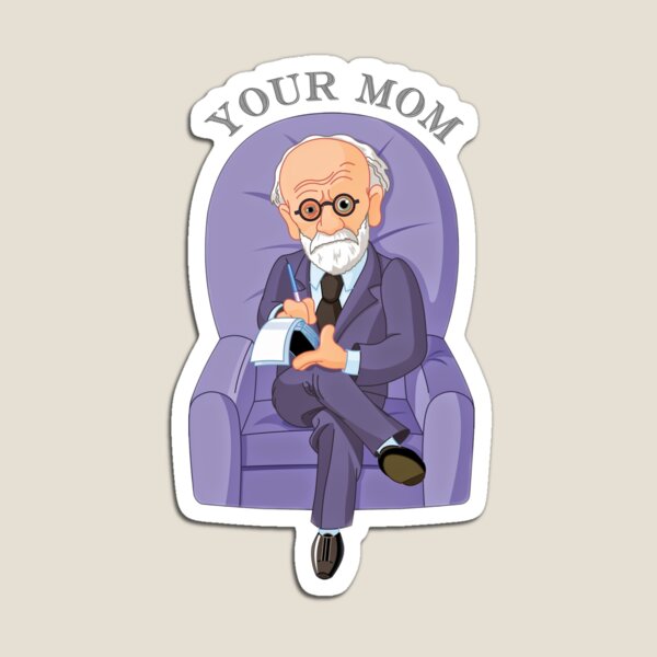 Sigmund Freud - Your mom. Witty gift, Psychology gift Magnet
