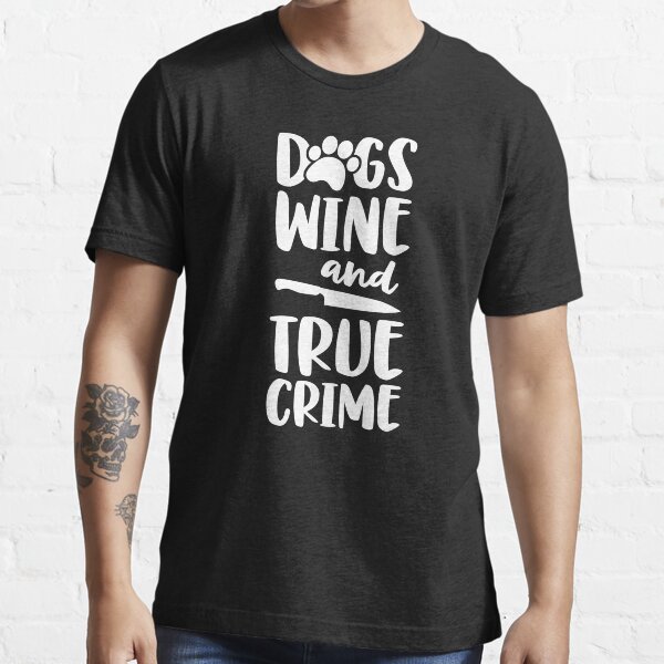 Dogs Wine And True Crime Shirt Women True Crime Junkie Essential T-Shirt