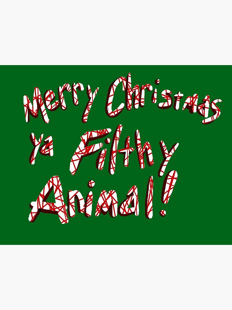 Merry Christmas ya Filthy Animal! by GroglioArt