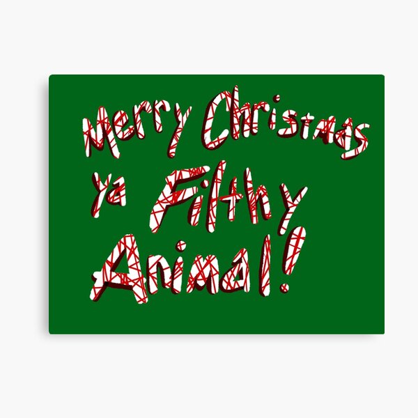 Merry Christmas ya Filthy Animal! Canvas Print