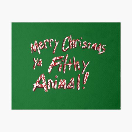 Merry Christmas ya Filthy Animal! Art Board Print