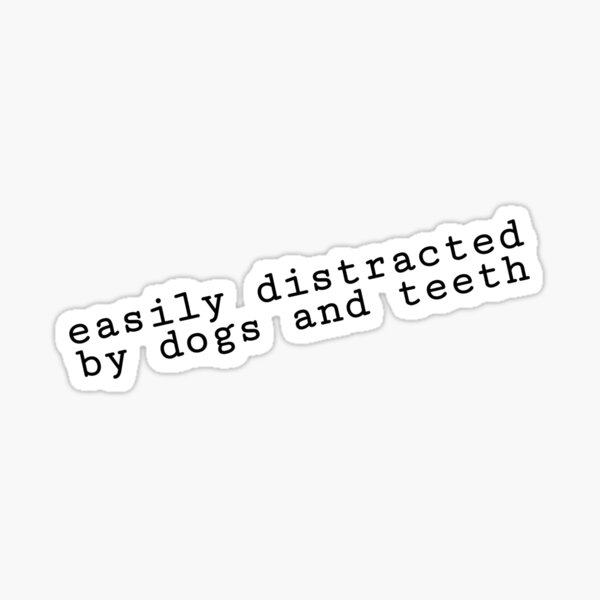 Artikel-Vorschau von Easily Distracted by Dogs and Teeth , designt und verkauft von kendylmccartney.