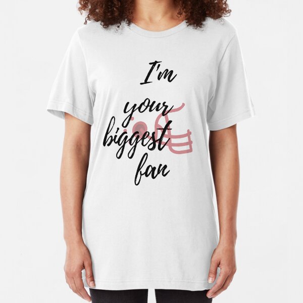 I'm Your Biggest Fan Slim Fit T-Shirt