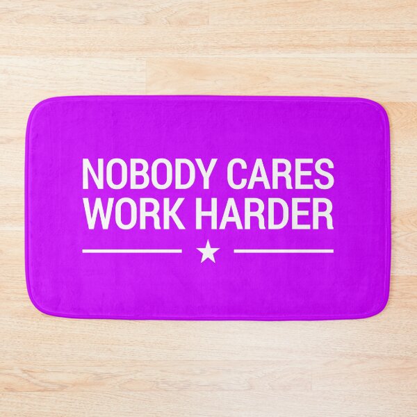 Item preview, Nobody Cares Work Harder designed and sold by naworas.