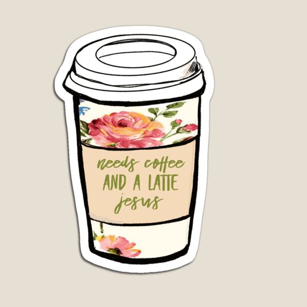 Needs Coffee and a Latte Jesus Magnet