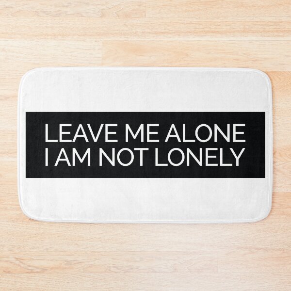 Item preview, Leave Me Alone I'm Not Lonely designed and sold by lordmafia.