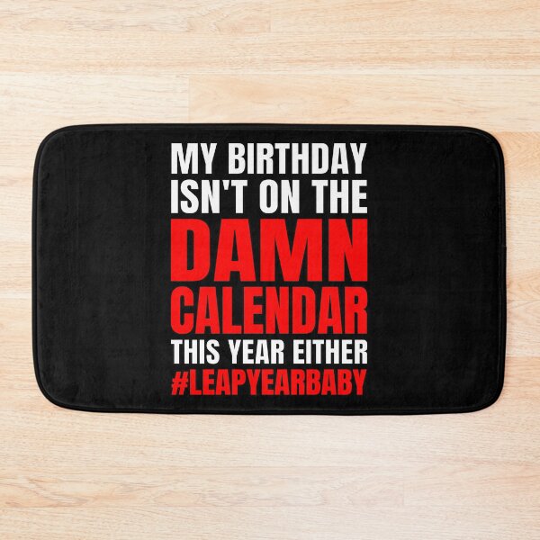 Item preview, Funny My Birthday Isn't On Damn Calendar This Year designed and sold by GabiBlaze.