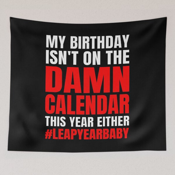 Item preview, Funny My Birthday Isn't On Damn Calendar This Year designed and sold by GabiBlaze.