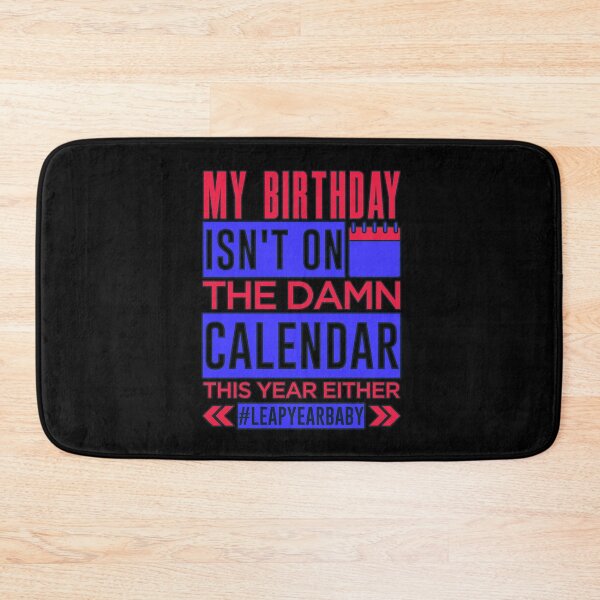Item preview, Birthday Not On Damn Calendar This Year Either #leapyearbaby designed and sold by GabiBlaze.