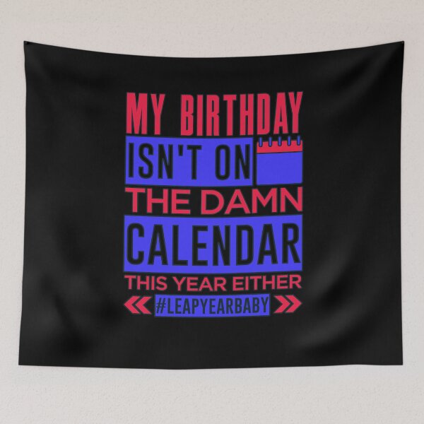 Item preview, Birthday Not On Damn Calendar This Year Either #leapyearbaby designed and sold by GabiBlaze.