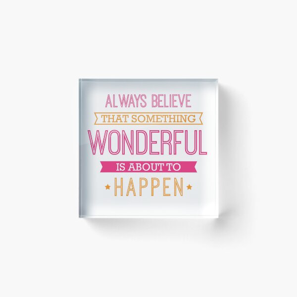 Item preview, Always Believe that Something Wonderful is About to Happen - Inspirational Quote designed and sold by ImageNugget.